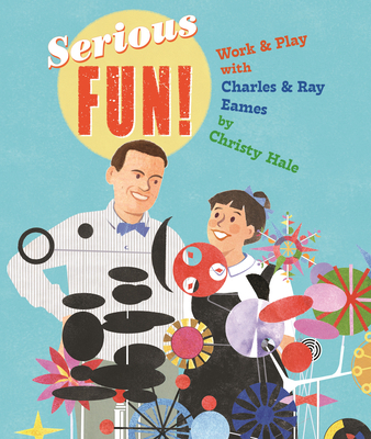 Serious Fun!: Work & Play with Charles & Ray Eames 0823456609 Book Cover
