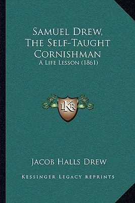 Samuel Drew, The Self-Taught Cornishman: A Life... 1164907212 Book Cover