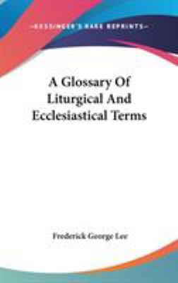 A Glossary Of Liturgical And Ecclesiastical Terms 0548161097 Book Cover