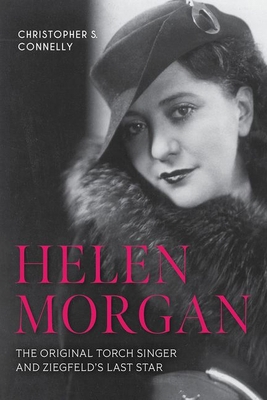 Helen Morgan: The Original Torch Singer and Zie... 1985900580 Book Cover