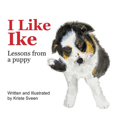 I Like Ike: Lessons From a Puppy 1734798807 Book Cover