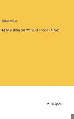 The Miscellaneous Works of Thomas Arnold 3382314533 Book Cover