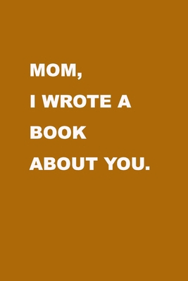 Mom I wrote a book about you: Gift Idea to cele... 1708034943 Book Cover