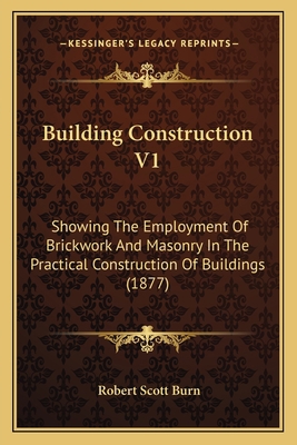 Building Construction V1: Showing The Employmen... 1164123092 Book Cover