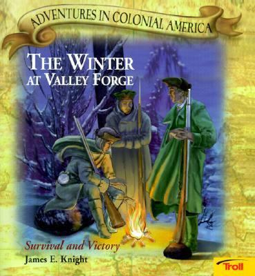 The Winter at Valley Forge: Survival and Victory 0613160398 Book Cover