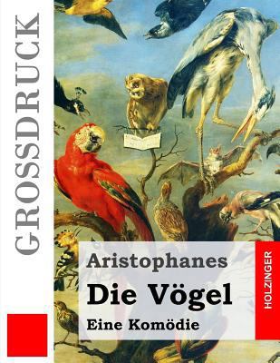 Die Vögel (Großdruck): (Orinthes) [German] 1484039734 Book Cover