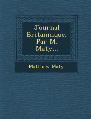 Journal Britannique, Par M. Maty... [French] 1249932629 Book Cover