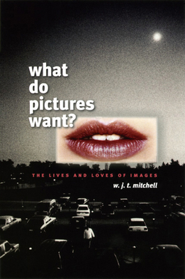 What Do Pictures Want?: The Lives and Loves of ... 0226532488 Book Cover