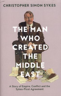 The Man Who Created the Middle East: A Story of... 0008121907 Book Cover