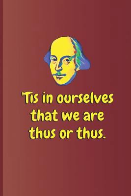 'tis in Ourselves That We Are Thus or Thus.: A ... 1797963333 Book Cover