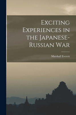 Exciting Experiences in the Japanese-Russian War 1017348995 Book Cover