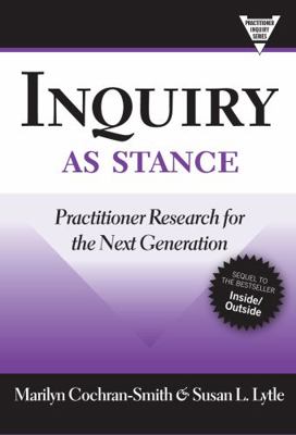 Inquiry as Stance: Practitioner Research for th... 0807749702 Book Cover