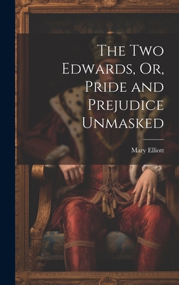 The Two Edwards, Or, Pride and Prejudice Unmasked 1020304383 Book Cover