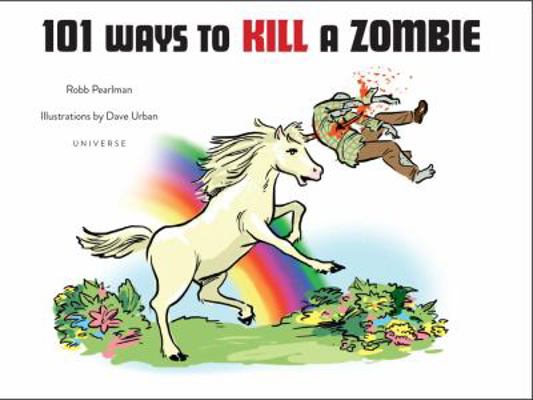 101 Ways to Kill a Zombie 0789324830 Book Cover