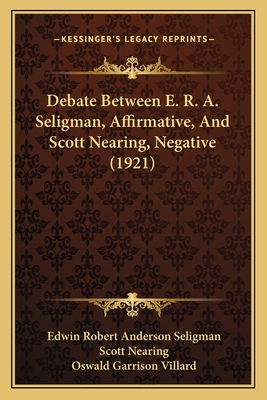 Debate Between E. R. A. Seligman, Affirmative, ... 1164618369 Book Cover