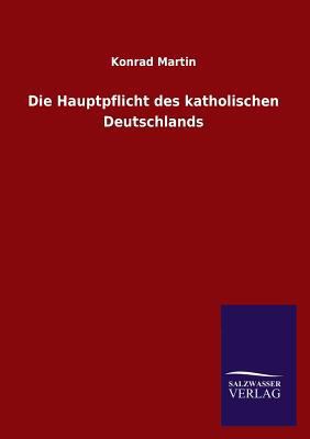 Die Hauptpflicht des katholischen Deutschlands [German] 3846023876 Book Cover
