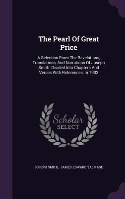 The Pearl Of Great Price: A Selection From The ... 1346562245 Book Cover