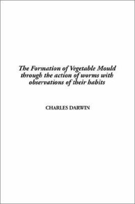 The Formation of Vegetable Mould Through the Ac... 1404304436 Book Cover