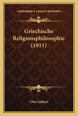 Griechische Religionsphilosophie (1911) [German] 1167711815 Book Cover