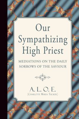 Our Sympathizing High-Priest: Meditations on th... 1935626353 Book Cover