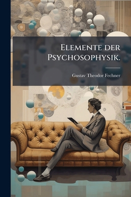 Elemente der Psychosophysik. [German] 1273844645 Book Cover