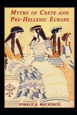 Myths of Crete and Pre-Hellenic Europe illustrated B096LMQ3ZC Book Cover