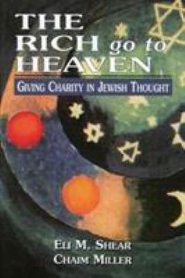 The Rich Go to Heaven: Giving Charity in Jewish... 076575990X Book Cover