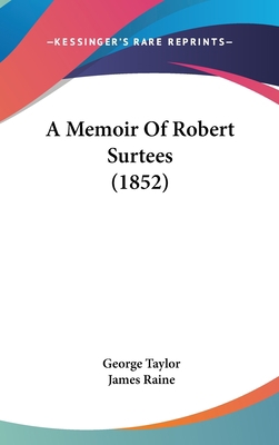 A Memoir Of Robert Surtees (1852) 1437272371 Book Cover