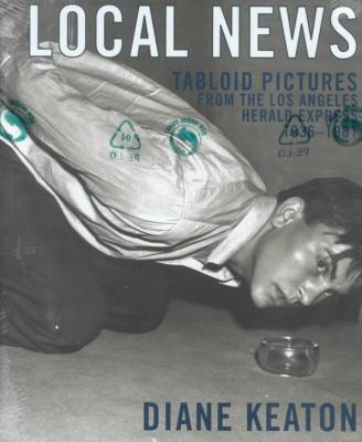 Local News: Tabloid Pictures from the Los Angel... 1891024132 Book Cover