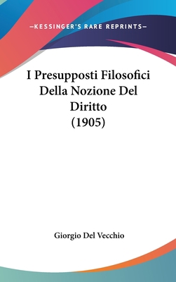 I Presupposti Filosofici Della Nozione del Diri... [Italian] 1161256555 Book Cover