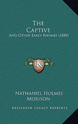 The Captive: And Other Early Rhymes (1888) 1165167964 Book Cover