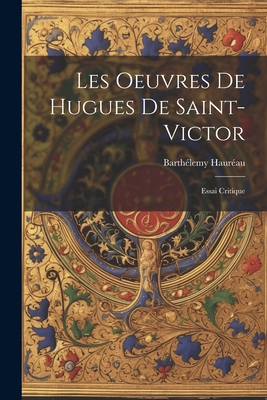 Les Oeuvres De Hugues De Saint-Victor: Essai Cr... [French] 1022474839 Book Cover