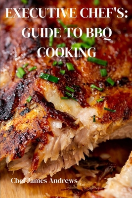 Executive Chef's Ultimate Guide to BBQ Cooking B0D5BQXF5L Book Cover