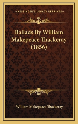 Ballads by William Makepeace Thackeray (1856) 1164736612 Book Cover