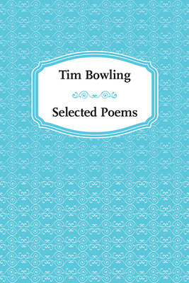 Tim Bowling: Selected Poems 0889712786 Book Cover