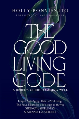 The Good Living Code: A Rebel's Guide to Aging ... B0GLD7G28B Book Cover