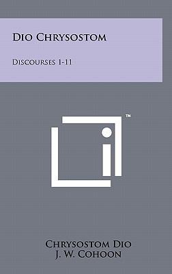 Dio Chrysostom: Discourses 1-11 1258017067 Book Cover