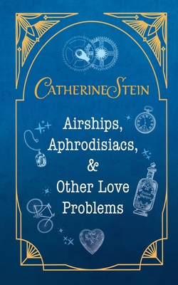 Airships, Aphrodisiacs, and Other Love Problems 1949862550 Book Cover