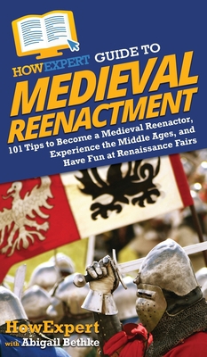 HowExpert Guide to Medieval Reenactment: 101 Ti... 1648914713 Book Cover