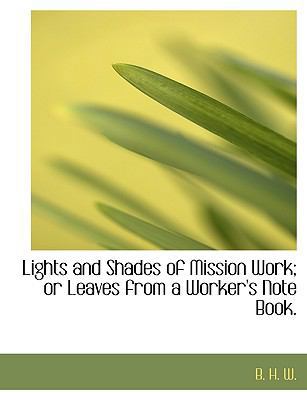 Lights and Shades of Mission Work; Or Leaves fr... 1140539582 Book Cover