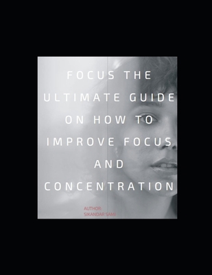 Focus: The Ultimate Guide on How to Improve Foc... B08GVLWJ4J Book Cover