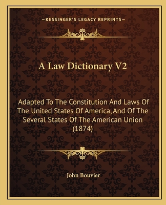 A Law Dictionary V2: Adapted To The Constitutio... 116453484X Book Cover