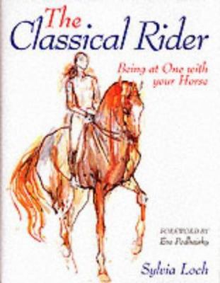 The Classical Rider: Being at One with Your Horse 0851316832 Book Cover