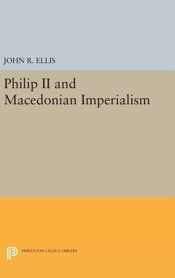 Philip II and Macedonian Imperialism 0691638470 Book Cover