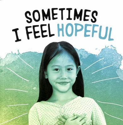 Sometimes I Feel Hopeful (Name Your Emotions) 1398239070 Book Cover