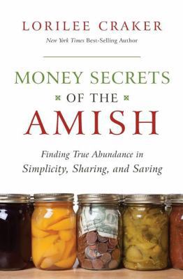 The Money Secrets of the Amish: Finding True Ab... 159555341X Book Cover