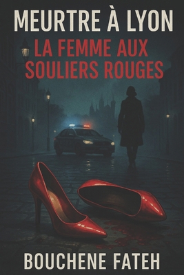 Meurtre à Lyon: La Femme aux Souliers Rouges: P... [French] B0FKN765ST Book Cover