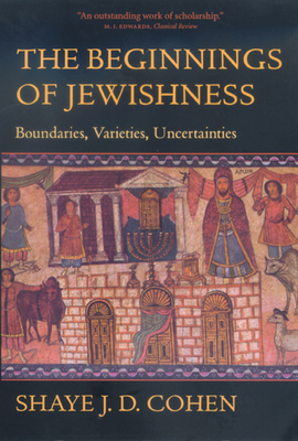 The Beginnings of Jewishness: Boundaries, Varie... 0520226933 Book Cover