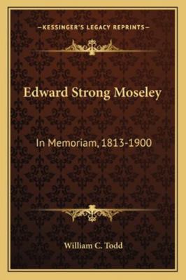 Edward Strong Moseley: In Memoriam, 1813-1900 116325522X Book Cover