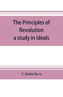The principles of revolution: a study in ideals 9353704421 Book Cover